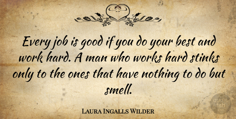 Laura Ingalls Wilder Quote About Jobs, Hard Work, Men: Every Job Is Good If...
