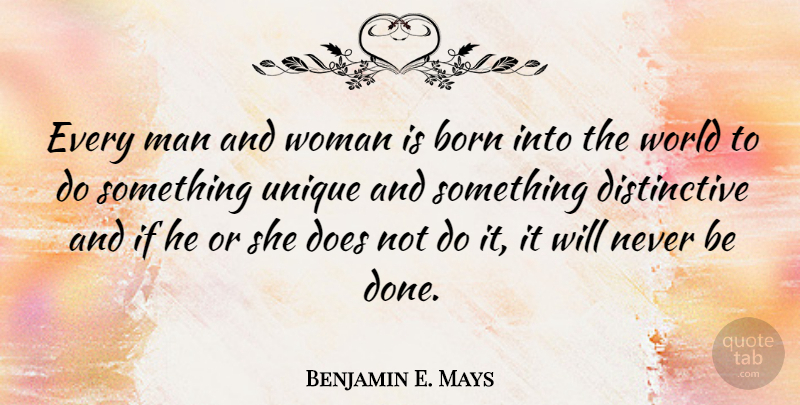 Benjamin E. Mays Quote About Unique, Men, Done: Every Man And Woman Is...