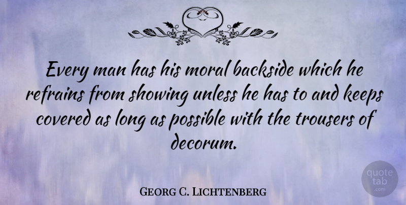 Georg C. Lichtenberg Quote About Men, Long, Morality: Every Man Has His Moral...