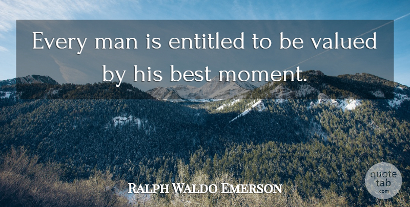 Ralph Waldo Emerson Quote About Men, Judging, Every Man: Every Man Is Entitled To...