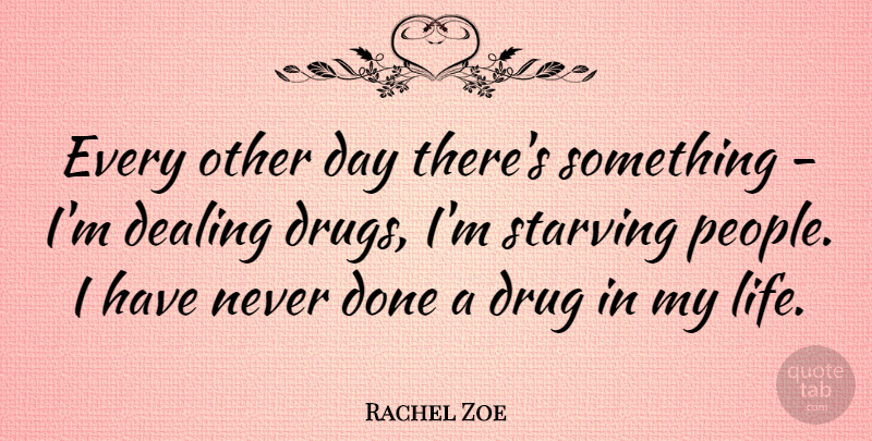 Rachel Zoe Quote About Life, People, Drug: Every Other Day Theres Something...