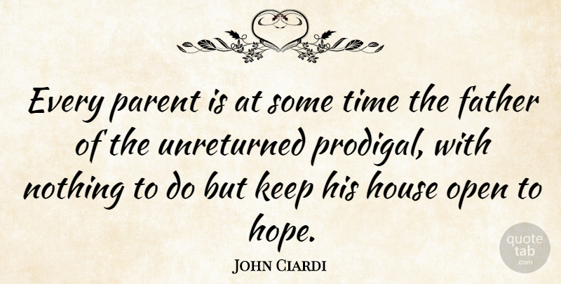 John Ciardi Quote About Hope, Dad, Father: Every Parent Is At Some...