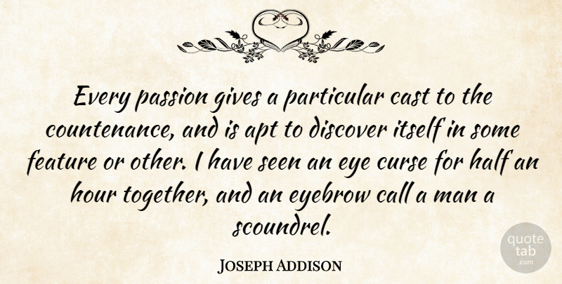 Joseph Addison Quote About Eye, Passion, Men: Every Passion Gives A Particular...