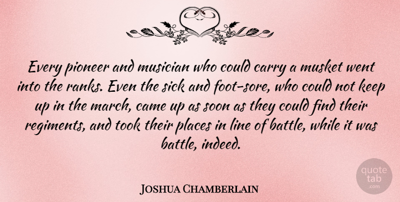 Joshua Chamberlain Quote About American Soldier, Came, Carry, Line, Musician: Every Pioneer And Musician Who...