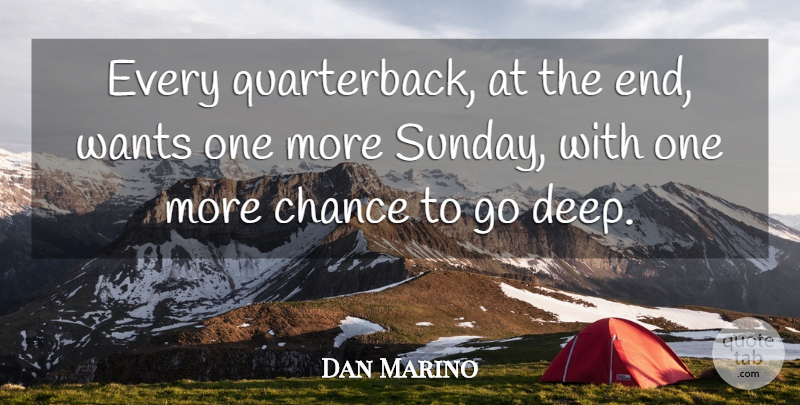 Dan Marino Quote About Chance, Wants: Every Quarterback At The End...