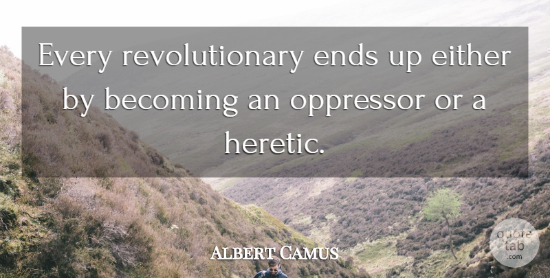 Albert Camus Quote About Political, Cynical, Democracy: Every Revolutionary Ends Up Either...
