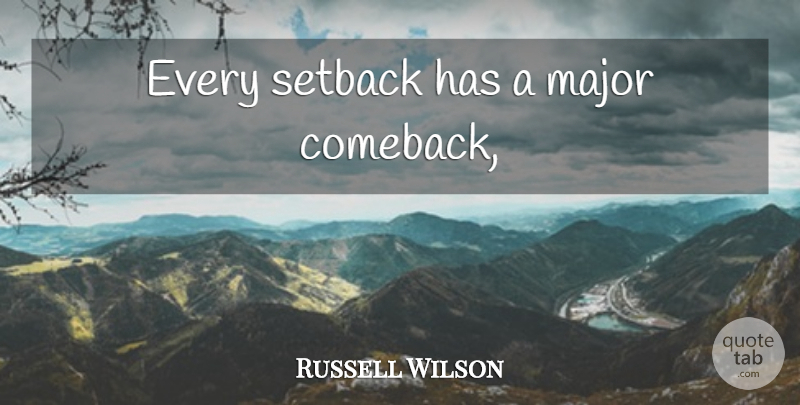 Russell Wilson Quote About Comeback, Majors, Setback: Every Setback Has A Major...