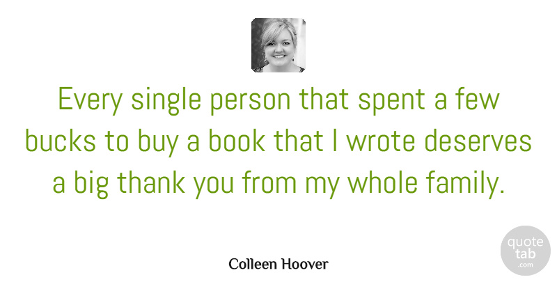 Colleen Hoover Quote About Book, Bucks, Bigs: Every Single Person That Spent...