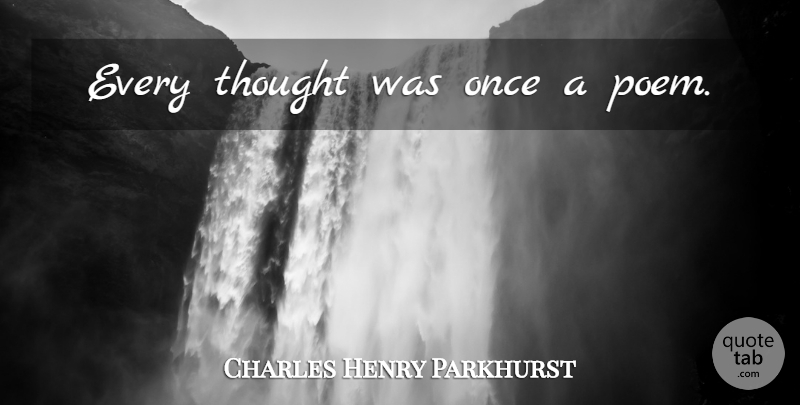 Charles Henry Parkhurst Quote About undefined: Every Thought Was Once A...