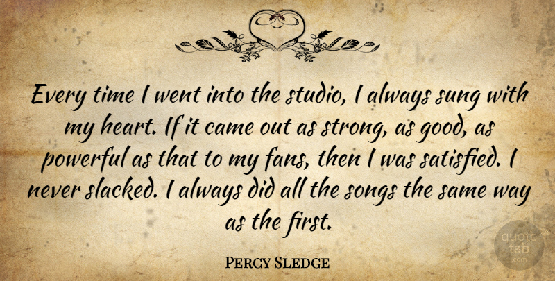 Percy Sledge Quote About Came, Good, Powerful, Songs, Sung: Every Time I Went Into...