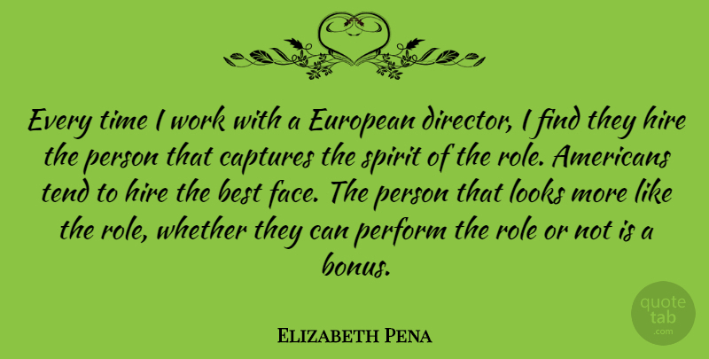 Elizabeth Pena Quote About Roles, Looks, Bonus: Every Time I Work With...