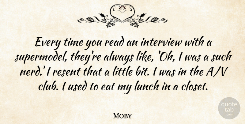 Moby Quote About Lunch, Nerd, Clubs: Every Time You Read An...