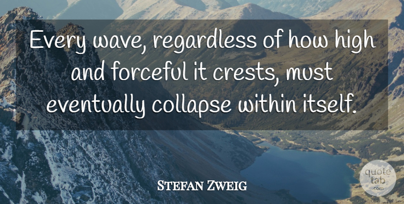 Stefan Zweig Quote About Wave, Collapse: Every Wave Regardless Of How...