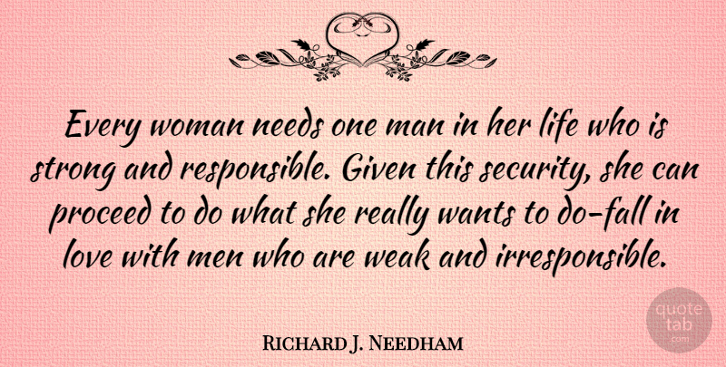 Richard J. Needham Quote About Love, Strong, Fall: Every Woman Needs One Man...