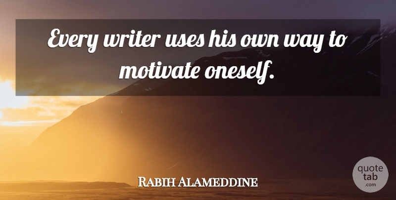 Rabih Alameddine Quote About Uses: Every Writer Uses His Own...