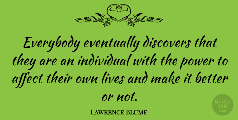 Lawrence Blume Quote About Discovers, Eventually, Everybody, Lives, Power: Everybody Eventually Discovers That They...