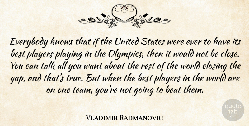 Vladimir Radmanovic Quote About Beat, Best, Closing, Everybody, Knows: Everybody Knows That If The...