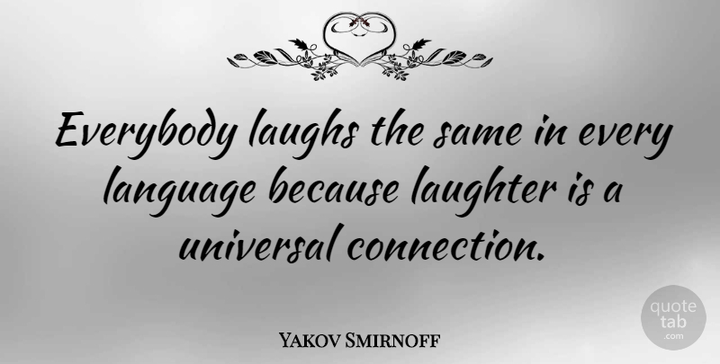 Yakov Smirnoff Quote About Funny, Happiness, Laughter: Everybody Laughs The Same In...