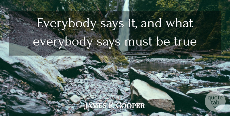 James F. Cooper Quote About Truth, Scandal, Being True: Everybody Says It And What...