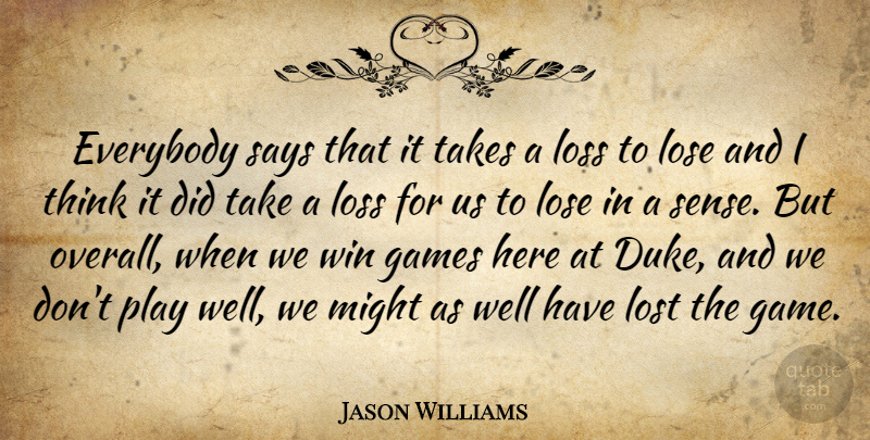 Jason Williams Quote About American Athlete, Everybody, Games, Lose, Loss: Everybody Says That It Takes...