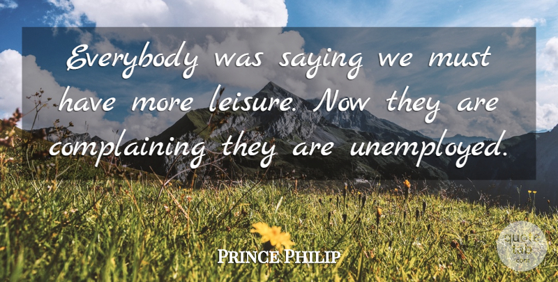Prince Philip Quote About Leisure, Edinburgh, Complaining: Everybody Was Saying We Must...