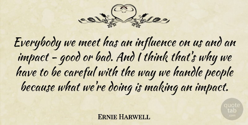 Ernie Harwell Quote About Careful, Everybody, Good, Handle, Meet: Everybody We Meet Has An...