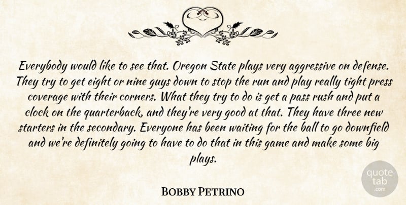 Bobby Petrino Quote About Aggressive, Ball, Clock, Coverage, Definitely: Everybody Would Like To See...