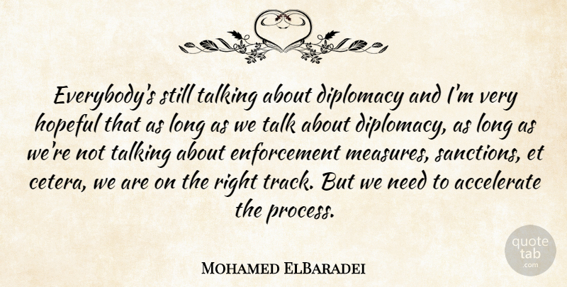 Mohamed ElBaradei Quote About Talking, Track, Long: Everybodys Still Talking About Diplomacy...