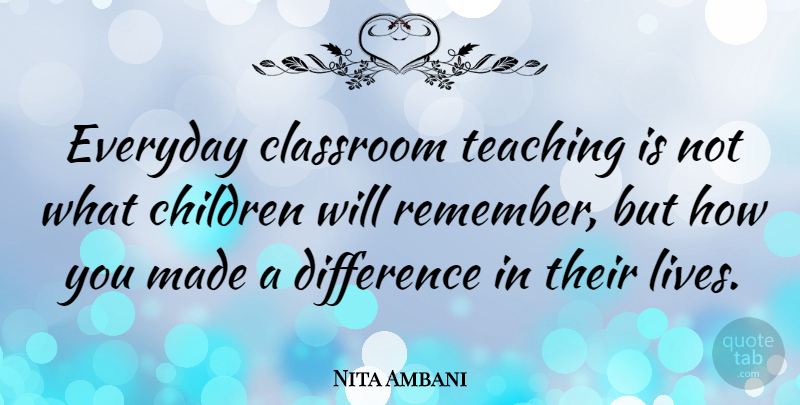 Nita Ambani Quote About Children, Classroom, Difference, Teaching: Everyday Classroom Teaching Is Not...