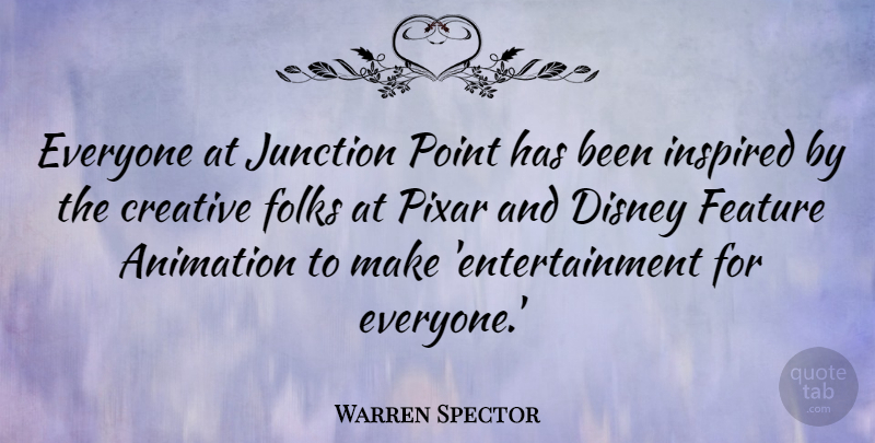 Warren Spector Quote About Disney, Feature, Folks, Inspired, Junction: Everyone At Junction Point Has...