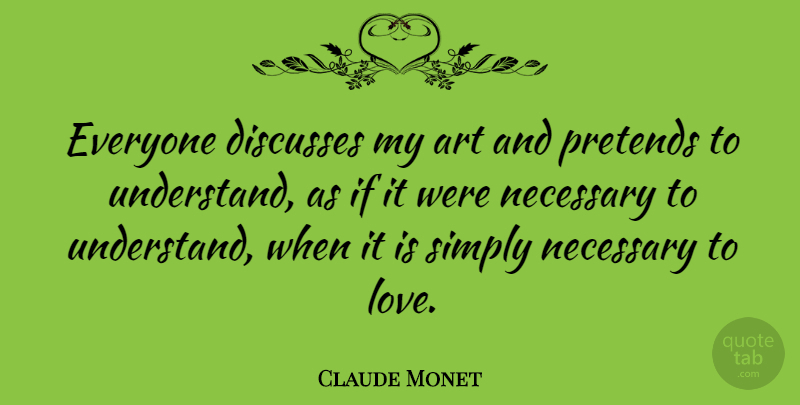 Claude Monet Quote About Life, Art, Mental Health: Everyone Discusses My Art And...