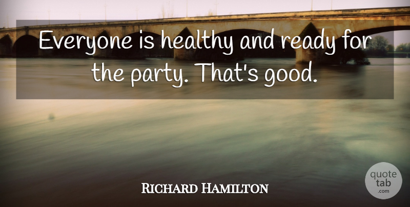Richard Hamilton Quote About Healthy, Ready: Everyone Is Healthy And Ready...