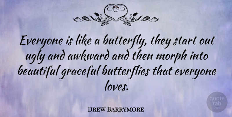 Drew Barrymore Quote About Beauty, Beautiful, Self Esteem: Everyone Is Like A Butterfly...