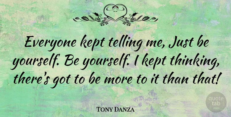 Tony Danza Quote About Kept, Telling: Everyone Kept Telling Me Just...