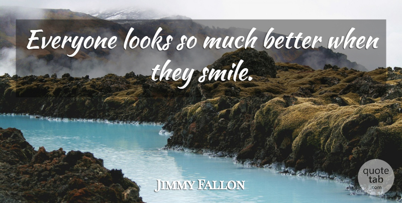 Jimmy Fallon Quote About Smile, Looks: Everyone Looks So Much Better...