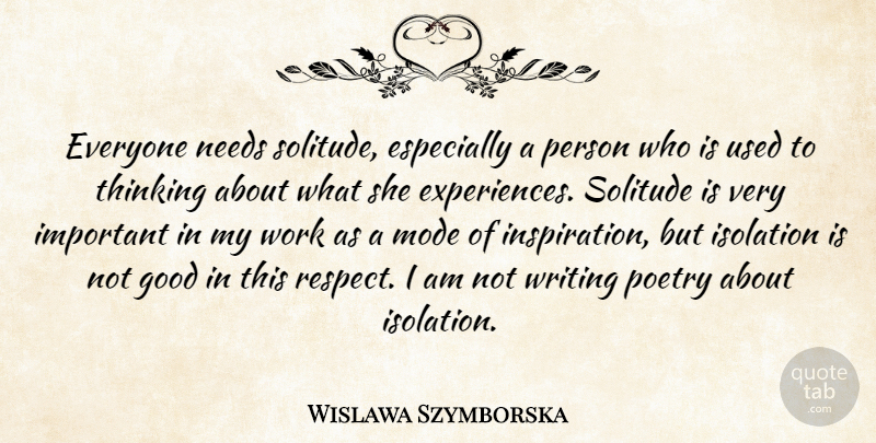 Wislawa Szymborska Quote About Inspiration, Writing, Thinking: Everyone Needs Solitude Especially A...