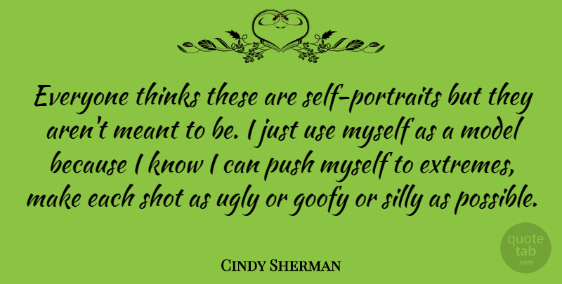 Cindy Sherman Quote About Silly, Thinking, Self: Everyone Thinks These Are Self...