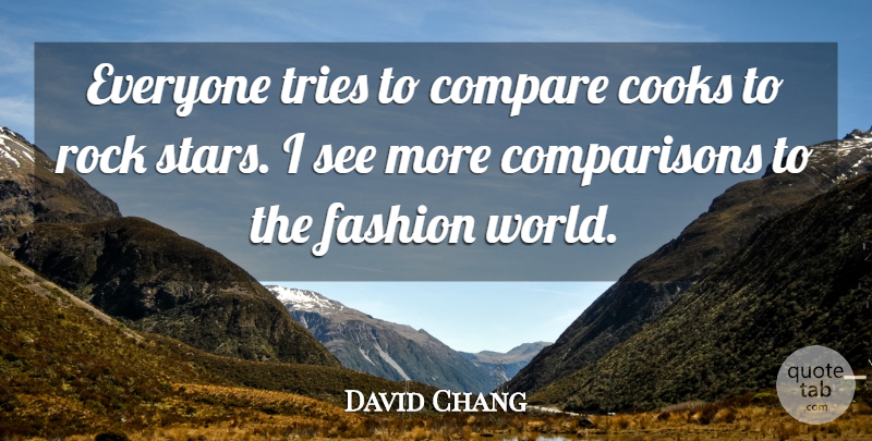 David Chang Quote About Compare, Cooks, Tries: Everyone Tries To Compare Cooks...