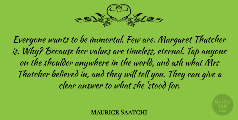 Maurice Saatchi Quote About Giving, Answers, World: Everyone Wants To Be Immortal...
