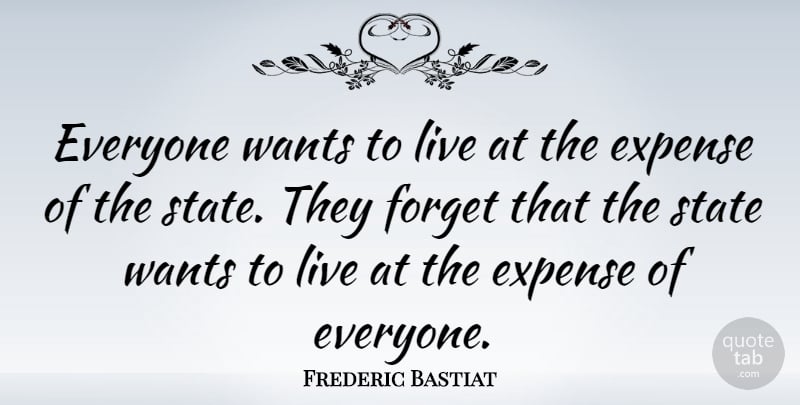 Frederic Bastiat Quote About Government, Second Amendment, Liberty: Everyone Wants To Live At...