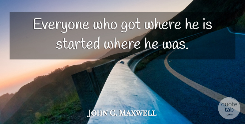 John C. Maxwell Quote About Preparation: Everyone Who Got Where He...