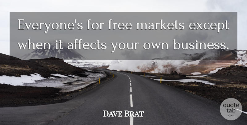 Dave Brat Quote About Business, Except, Markets: Everyones For Free Markets Except...