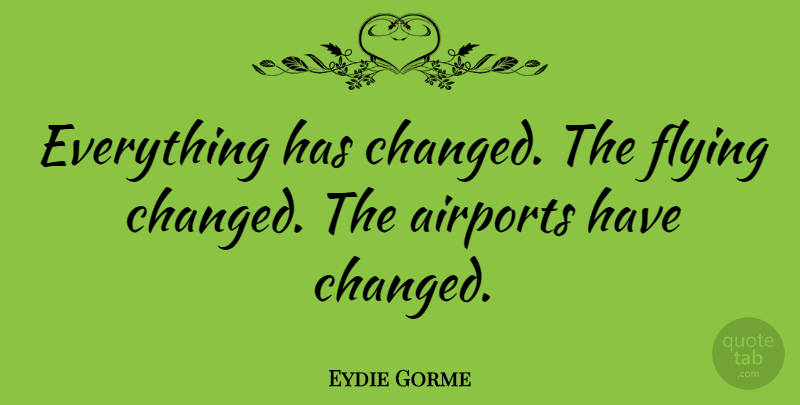 Eydie Gorme Quote About Airports, Flying, Changed: Everything Has Changed The Flying...