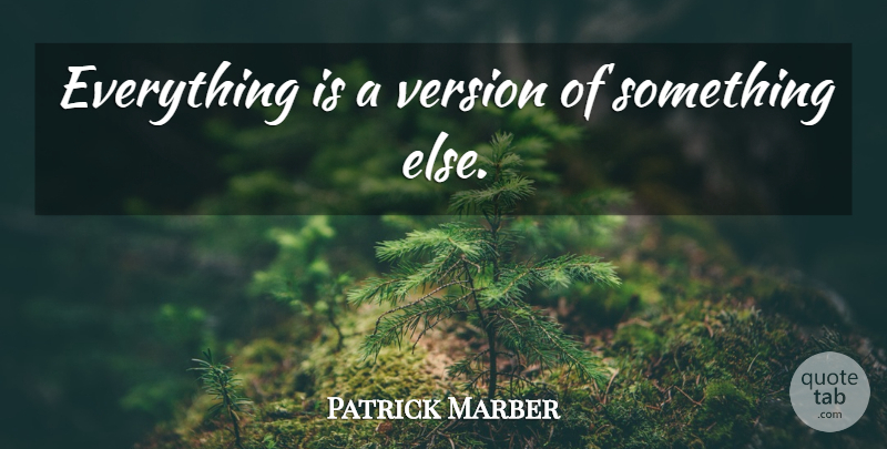 Patrick Marber Quote About Versions: Everything Is A Version Of...