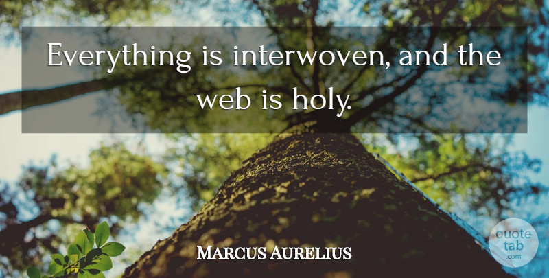 Marcus Aurelius Quote About Holy, Pantheism: Everything Is Interwoven And The...