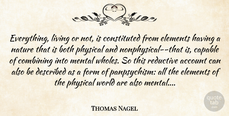 Thomas Nagel Quote About Elements, World, Form: Everything Living Or Not Is...