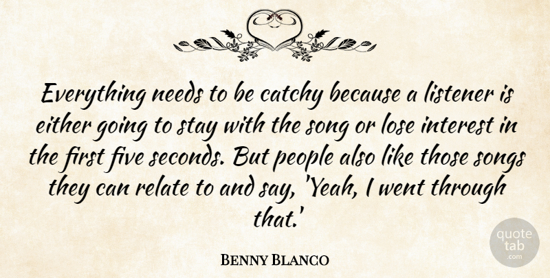 Benny Blanco Quote About Catchy, Either, Five, Interest, Listener: Everything Needs To Be Catchy...