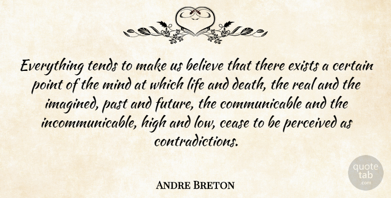 Andre Breton Quote About Death, Real, Believe: Everything Tends To Make Us...