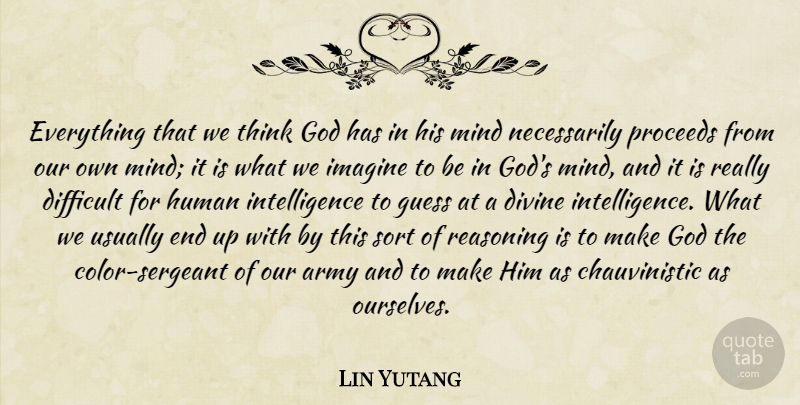Lin Yutang Quote About Army, Thinking, Color: Everything That We Think God...
