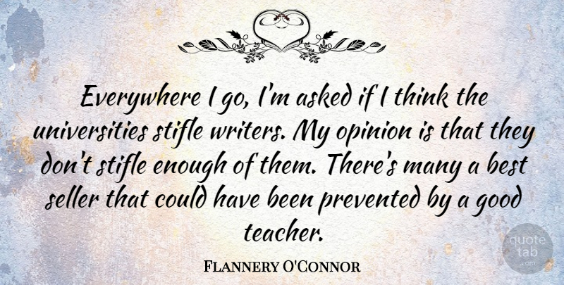 Flannery O'Connor Quote About Education, Teacher, Women: Everywhere I Go Im Asked...
